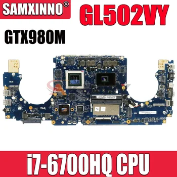 GL502VY Nešiojamojo kompiuterio motininė Plokštė, Skirta ASUS GL502VY GL502V Sąsiuvinis Mainboard Su/i7-6700HQ GTX980M-4G/8G 100% Darbo