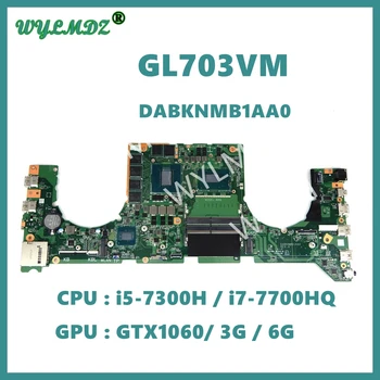 GL703VM i7-7700HQ CPU GTX1060/3G/6G Mainboard DABKNMB1AA0 Už ASUS GL703VD GL703VM GL703V Nešiojamas Plokštė